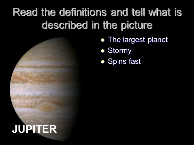 Read the definitions and tell what is described in the picture The largest planet